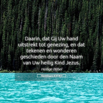 Picture 05 - Handelingen 4:30 NLD - Daarin, dat Gij Uw hand uitstrekt tot genezing, - Bible Verse Picture