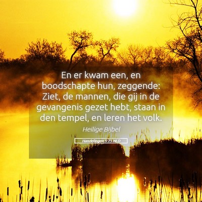 Picture 05 - Handelingen 5:25 NLD - En er kwam een, en boodschapte hun, zeggende: - Bible Verse Picture