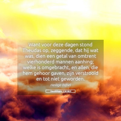 Picture 05 - Handelingen 5:36 NLD - Want voor deze dagen stond Theudas op, zeggende, - Bible Verse Picture