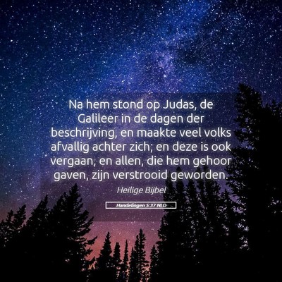 Picture 05 - Handelingen 5:37 NLD - Na hem stond op Judas, de Galileer in de dagen - Bible Verse Picture