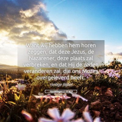 Picture 05 - Handelingen 6:14 NLD - Want wij hebben hem horen zeggen, dat deze Jezus, - Bible Verse Picture
