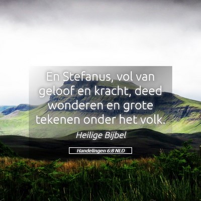 Picture 05 - Handelingen 6:8 NLD - En Stefanus, vol van geloof en kracht, deed - Bible Verse Picture
