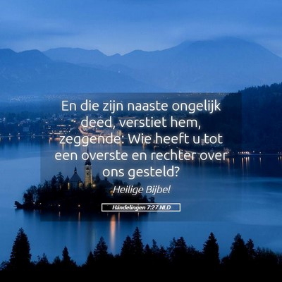 Picture 05 - Handelingen 7:27 NLD - En die zijn naaste ongelijk deed, verstiet hem, - Bible Verse Picture