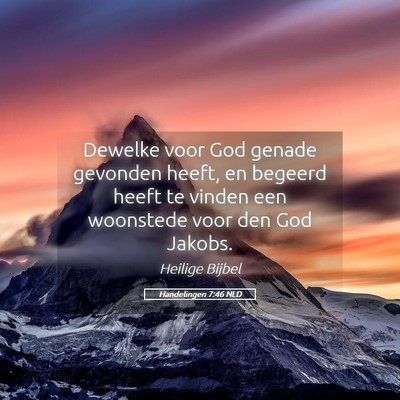 Picture 05 - Handelingen 7:46 NLD - Dewelke voor God genade gevonden heeft, en - Bible Verse Picture