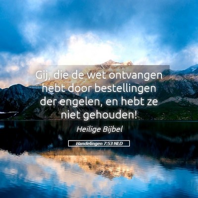 Picture 05 - Handelingen 7:53 NLD - Gij, die de wet ontvangen hebt door bestellingen - Bible Verse Picture