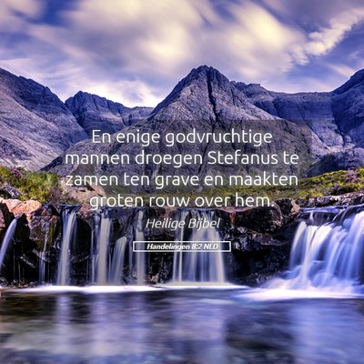 Picture 05 - Handelingen 8:2 NLD - En enige godvruchtige mannen droegen Stefanus te - Bible Verse Picture