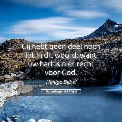 Picture 05 - Handelingen 8:21 NLD - Gij hebt geen deel noch lot in dit woord: want uw - Bible Verse Picture