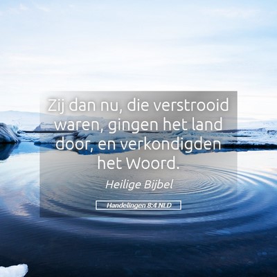 Picture 05 - Handelingen 8:4 NLD - Zij dan nu, die verstrooid waren, gingen het land - Bible Verse Picture