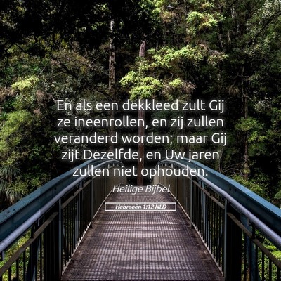 Picture 05 - Hebreeën 1:12 NLD - En als een dekkleed zult Gij ze ineenrollen, en - Bible Verse Picture
