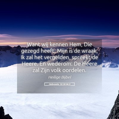 Picture 05 - Hebreeën 10:30 NLD - Want wij kennen Hem, Die gezegd heeft: Mijn is de - Bible Verse Picture