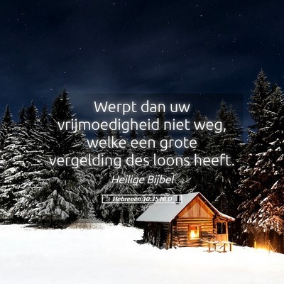 Picture 05 - Hebreeën 10:35 NLD - Werpt dan uw vrijmoedigheid niet weg, welke een - Bible Verse Picture