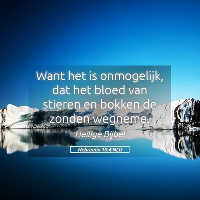 Picture 05 - Hebreeën 10:4 NLD - Want het is onmogelijk, dat het bloed van stieren - Bible Verse Picture