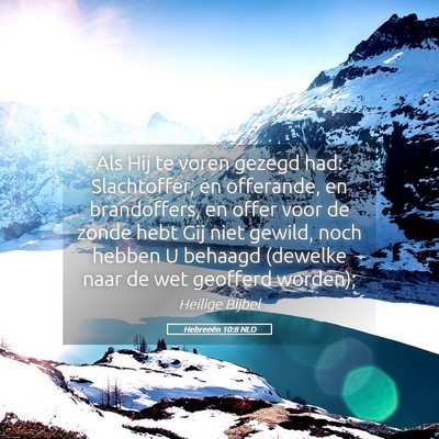 Picture 05 - Hebreeën 10:8 NLD - Als Hij te voren gezegd had: Slachtoffer, en - Bible Verse Picture