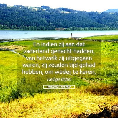 Picture 05 - Hebreeën 11:15 NLD - En indien zij aan dat vaderland gedacht hadden, - Bible Verse Picture