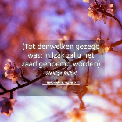 Picture 05 - Hebreeën 11:18 NLD - (Tot denwelken gezegd was: In Izak zal u het zaad - Bible Verse Picture