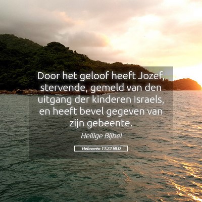 Picture 05 - Hebreeën 11:22 NLD - Door het geloof heeft Jozef, stervende, gemeld - Bible Verse Picture