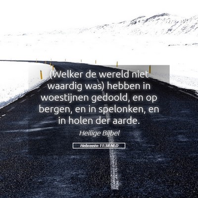 Picture 05 - Hebreeën 11:38 NLD - (Welker de wereld niet waardig was) hebben in - Bible Verse Picture