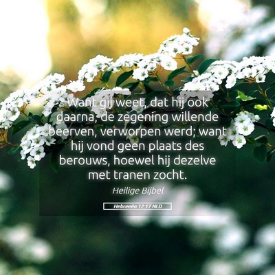 Picture 05 - Hebreeën 12:17 NLD - Want gij weet, dat hij ook daarna, de zegening - Bible Verse Picture