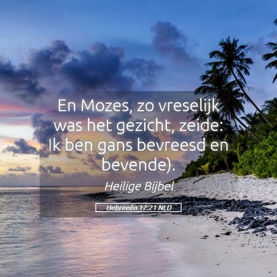 Picture 05 - Hebreeën 12:21 NLD - En Mozes, zo vreselijk was het gezicht, zeide: Ik - Bible Verse Picture