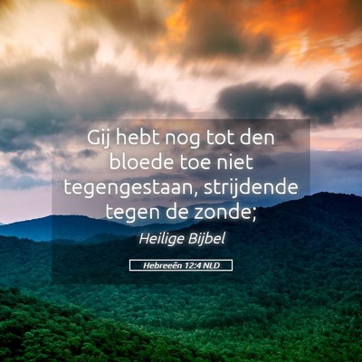 Picture 05 - Hebreeën 12:4 NLD - Gij hebt nog tot den bloede toe niet - Bible Verse Picture