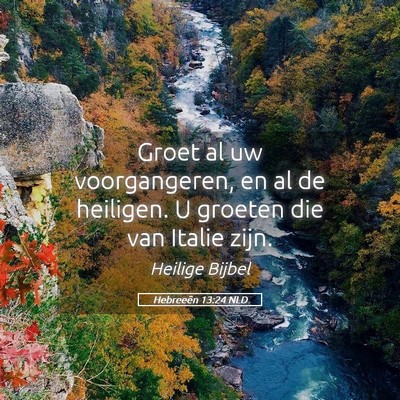 Picture 05 - Hebreeën 13:24 NLD - Groet al uw voorgangeren, en al de heiligen. U - Bible Verse Picture