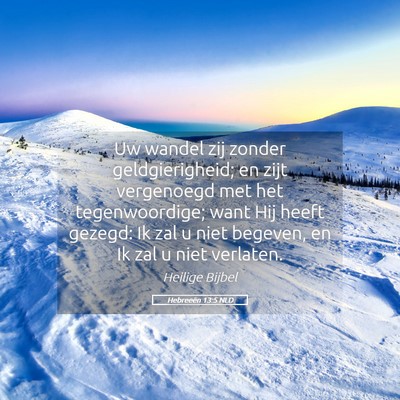 Picture 05 - Hebreeën 13:5 NLD - Uw wandel zij zonder geldgierigheid; en zijt - Bible Verse Picture