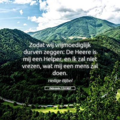 Picture 05 - Hebreeën 13:6 NLD - Zodat wij vrijmoediglijk durven zeggen: De Heere - Bible Verse Picture