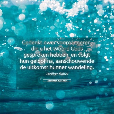 Picture 05 - Hebreeën 13:7 NLD - Gedenkt uwer voorgangeren, die u het Woord Gods - Bible Verse Picture
