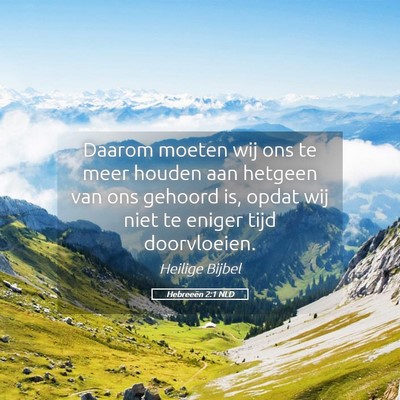 Picture 05 - Hebreeën 2:1 NLD - Daarom moeten wij ons te meer houden aan hetgeen - Bible Verse Picture