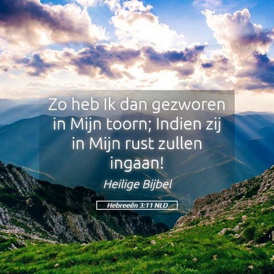 Picture 05 - Hebreeën 3:11 NLD - Zo heb Ik dan gezworen in Mijn toorn; Indien zij - Bible Verse Picture