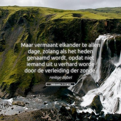 Picture 05 - Hebreeën 3:13 NLD - Maar vermaant elkander te allen dage, zolang als - Bible Verse Picture
