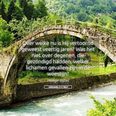 Picture 05 - Hebreeën 3:17 NLD - Over welke nu is Hij vertoornd geweest veertig - Bible Verse Picture
