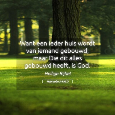 Picture 05 - Hebreeën 3:4 NLD - Want een ieder huis wordt van iemand gebouwd; - Bible Verse Picture