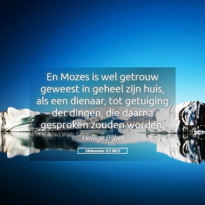 Picture 05 - Hebreeën 3:5 NLD - En Mozes is wel getrouw geweest in geheel zijn - Bible Verse Picture