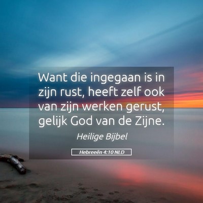 Picture 05 - Hebreeën 4:10 NLD - Want die ingegaan is in zijn rust, heeft zelf ook - Bible Verse Picture