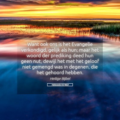 Picture 05 - Hebreeën 4:2 NLD - Want ook ons is het Evangelie verkondigd, gelijk - Bible Verse Picture