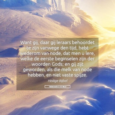 Picture 05 - Hebreeën 5:12 NLD - Want gij, daar gij leraars behoordet te zijn - Bible Verse Picture