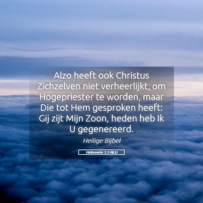 Picture 05 - Hebreeën 5:5 NLD - Alzo heeft ook Christus Zichzelven niet - Bible Verse Picture