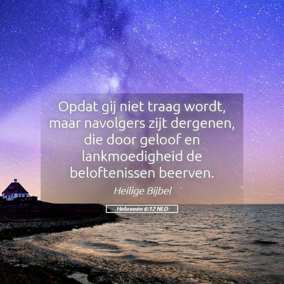 Picture 05 - Hebreeën 6:12 NLD - Opdat gij niet traag wordt, maar navolgers zijt - Bible Verse Picture