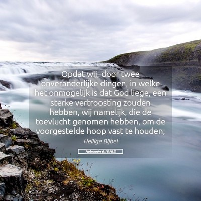Picture 05 - Hebreeën 6:18 NLD - Opdat wij, door twee onveranderlijke dingen, in - Bible Verse Picture