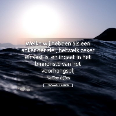 Picture 05 - Hebreeën 6:19 NLD - Welke wij hebben als een anker der ziel, hetwelk - Bible Verse Picture