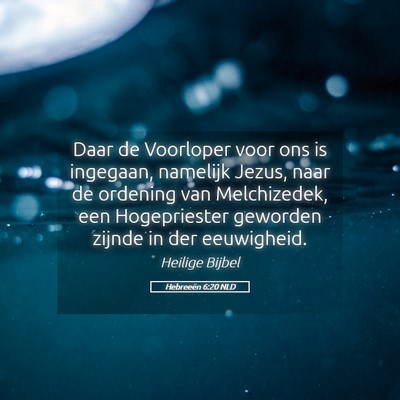 Picture 05 - Hebreeën 6:20 NLD - Daar de Voorloper voor ons is ingegaan, namelijk - Bible Verse Picture