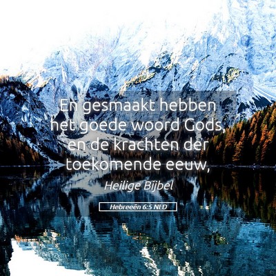 Picture 05 - Hebreeën 6:5 NLD - En gesmaakt hebben het goede woord Gods, en de - Bible Verse Picture