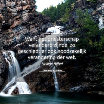 Picture 05 - Hebreeën 7:12 NLD - Want het priesterschap veranderd zijnde, zo - Bible Verse Picture