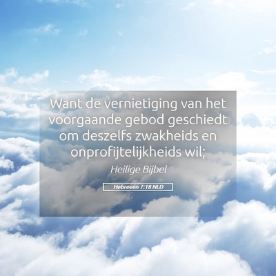Picture 05 - Hebreeën 7:18 NLD - Want de vernietiging van het voorgaande gebod - Bible Verse Picture