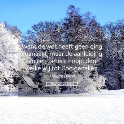 Picture 05 - Hebreeën 7:19 NLD - Want de wet heeft geen ding volmaakt, maar de - Bible Verse Picture