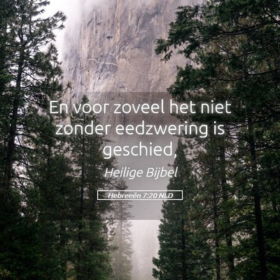 Picture 05 - Hebreeën 7:20 NLD - En voor zoveel het niet zonder eedzwering is - Bible Verse Picture