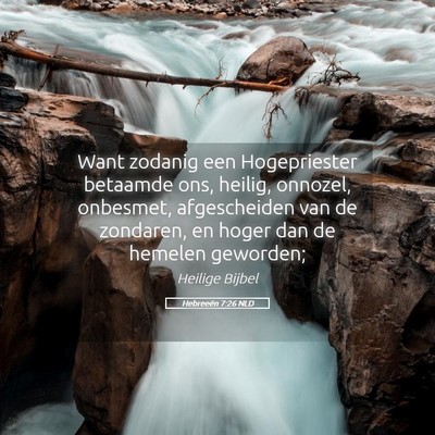 Picture 05 - Hebreeën 7:26 NLD - Want zodanig een Hogepriester betaamde ons, - Bible Verse Picture