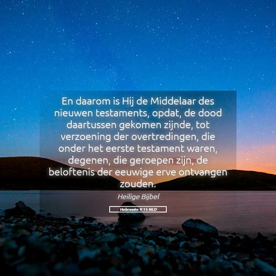 Picture 05 - Hebreeën 9:15 NLD - En daarom is Hij de Middelaar des nieuwen - Bible Verse Picture