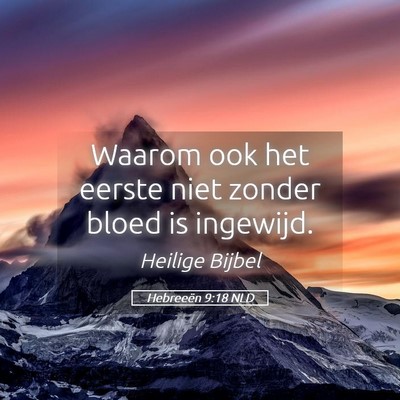 Picture 05 - Hebreeën 9:18 NLD - Waarom ook het eerste niet zonder bloed is - Bible Verse Picture